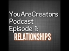 YouAreCreators Podcast Episode 1: Relationships and the Law Of Attraction!