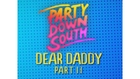 Party Down South: Dear Daddy Part Two