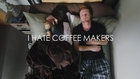 I HATE COFFEE MAKERS