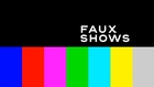 Faux Shows