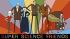 Super Science Friends: Episode 1