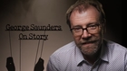 George Saunders: On Story