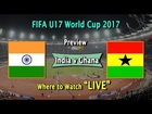FIFA U17 World Cup 2017: India U17 vs Ghana U17 Match Preview, Watch Live Here