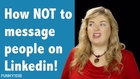 How to use Linkedin, Linkedin Tutorials, Linkedin (Website), Coaching, How NOT to Message People on Linkedin