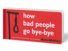Warren Lehrer's A-LIFE-IN-BOOKS — Book 45: How Bad People Go Bye Bye