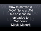 How to Convert MOV Videos to AVI Videos so they Upload to Windows Movie Maker