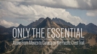 Only The Essential (Hiking the PCT) - Trailer