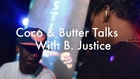 Coco & Butter Talks With B. Justice