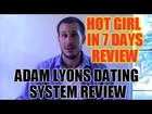 Hot Girl in 7 Days Review - Adam Lyons Dating & Seduction Program
