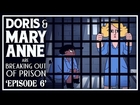 Doris & Mary-Anne Are Breaking Out Of Prison | Episode 6