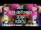 Set com os Funk de Favela 2014 (Yuri DJ)