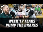 Fantasy Football 2017 - Week 17 Fears, Pump the Brakes, Key Questions - Ep. #507