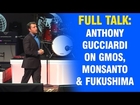 Anthony Gucciardi Full Talk on GMOs, Monsanto & Fukushima