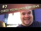 Chris' Micro Movie Reviews #7