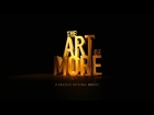 The Art of More – Official Teaser Trailer – Crackle