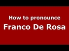 How to pronounce Franco De Rosa (Italian/Italy) - PronounceNames.com