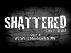 We Want Moshiach NOW! - Shattered P4 - Rabbi Manis Friedman