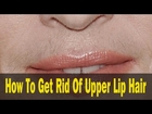 How To Get Rid Of Upper Lip Hair - !SHOCKING!