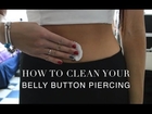 TUTORIAL: How To Clean Your Belly Button Piercing