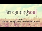 Are We Getting Closer To Moshiach Or Not? - Screaming Soul P8 - Rabbi Manis Friedman