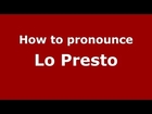 How to pronounce Lo Presto (Italian/Italy) - PronounceNames.com