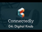Connectedly 04: Digital Knob - Apple Watch Super Show!
