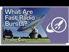 What Are Fast Radio Bursts? A Big Mystery in Astronomy