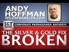 THE SILVER & GOLD FIX BROKEN -- Andy Hoffman