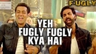 Fugly Fugly Kya Hai Title Song Out - Akshay Kumar, Salman Khan - Yo Yo Honey Singh