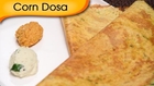 Corn Dosa - Popular South Indian Breakfast Recipe By Ruchi Bharani
