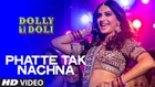 OFFICIAL: 'Phatte Tak Nachna' Video Song | Dolly Ki Doli | Sonam Kapoor