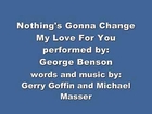 GEORGE BENSON  NOTHING'S GONNA CHANGE MY LOVE FOR YOU (with lyrics)