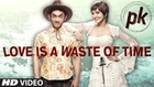 Love is a Waste of Time – PK (2014) Song HD Video 720P