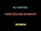 Radio Mirchi-Meri shadi kerwao-mirchi murga-Rj naved