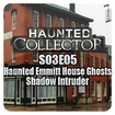 Haunted Collector S03E05 - Haunted Emmitt House Ghosts & Shadow Intruder