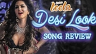 DESI LOOK Video Song Review Ft. Sunny Leone | Ek Paheli Leela