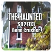 The Haunted S02E03 - Bone Crusher